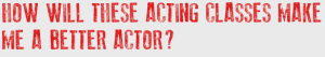 Acting Classes makes you better actor